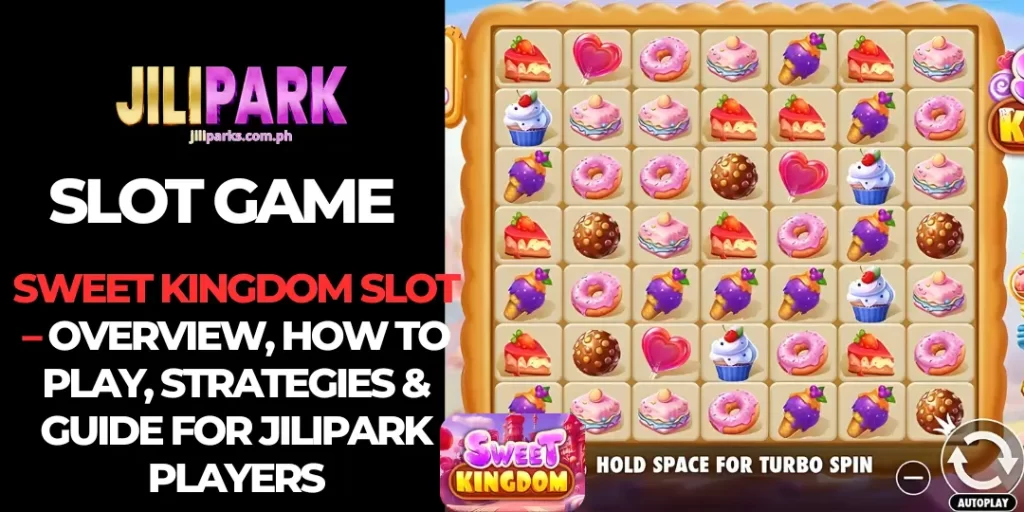 Sweet Kingdom Slot – Overview, How to Play, Strategies & Guide for JiliPark Players 4 Sweet Kingdom slot at jilipark