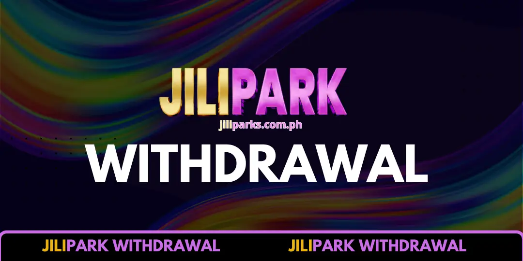 Withdrawal - Jilipark - No.1 Online Entertainment Phillippines 1 Withdrawal jilipark
